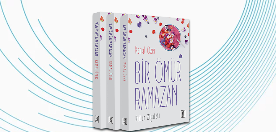 Bir Ömür Ramazan- Ruhun ziyafeti